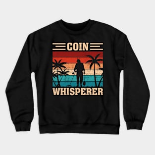 Metal Detecting Funny Metal Detector Coin Whisperer Crewneck Sweatshirt